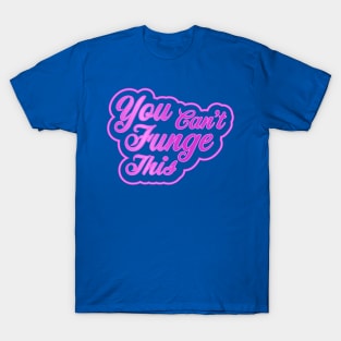 You can't Funge this T-Shirt